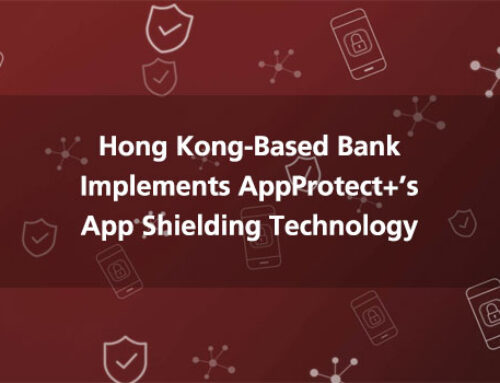 Hong Kong-Based Bank Implements AppProtect+’s App Shielding Technology