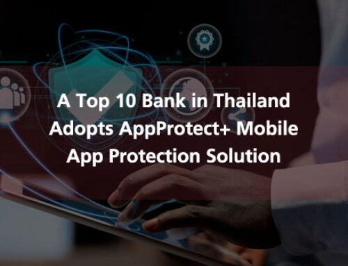 A Top 10 Bank in Thailand Adopts AppProtect+ Mobile App Protection Solution